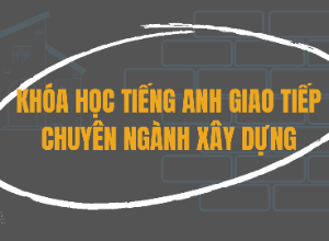 Khóa học mớiTiếng Anh chuyên ngành xây dựng cơ bản